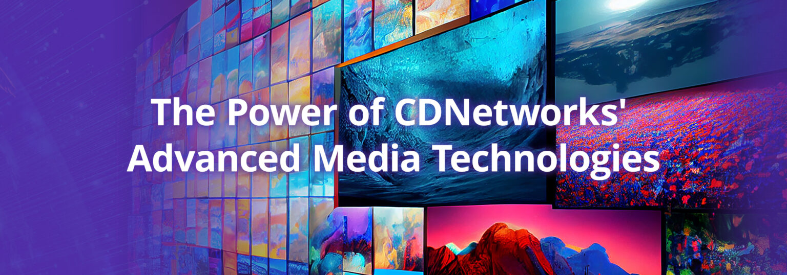 Maximizing-Viewer-Experiences-and-Savings-The-Power-of-Advanced-Media-Technologies-CDNetworks-1536x538.jpg