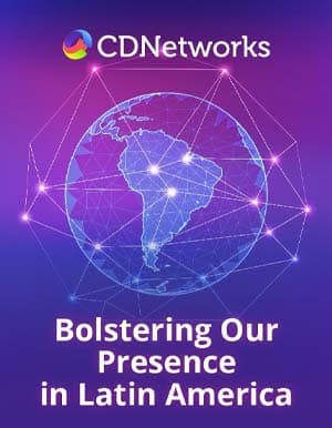 CDNetworks는 라틴 아메리카에서 존재감을 강화하고 있습니다.